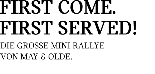 FIRST COME. FIRST SERVED! Die große MINI Rallye von May & Olde.